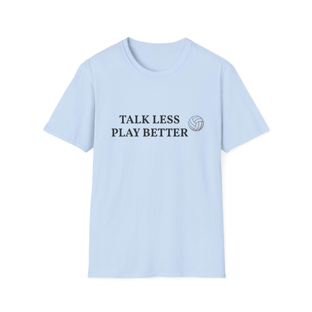 Talk Less Play Better Volleyball T-Shirt | Minimal Sports Tee