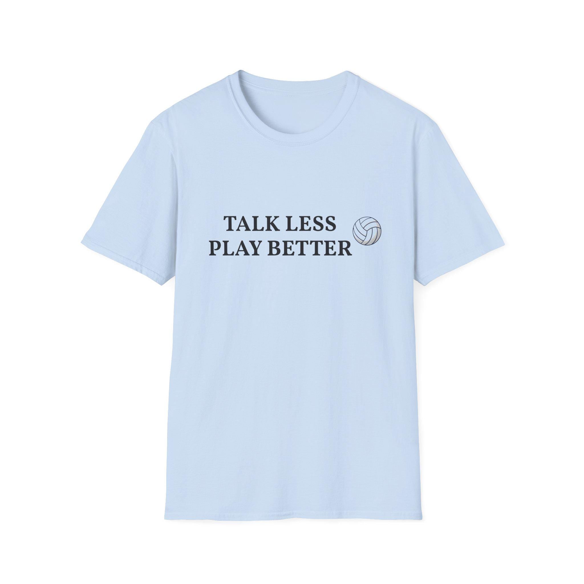 Talk Less Play Better Volleyball T-Shirt | Minimal Sports Tee