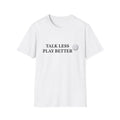 Talk Less Play Better Volleyball T-Shirt | Minimal Sports Tee