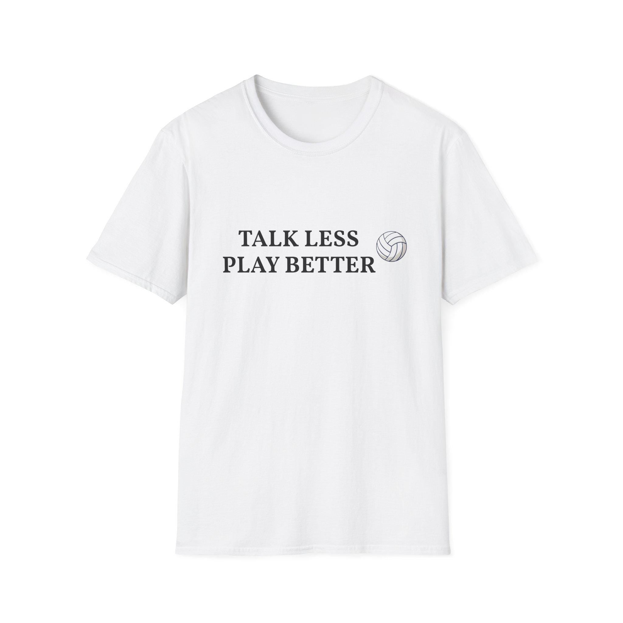 Talk Less Play Better Volleyball T-Shirt | Minimal Sports Tee