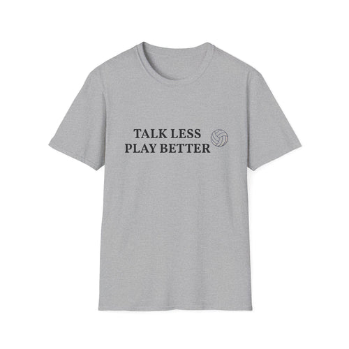 Talk Less Play Better Volleyball T-Shirt | Minimal Sports Tee