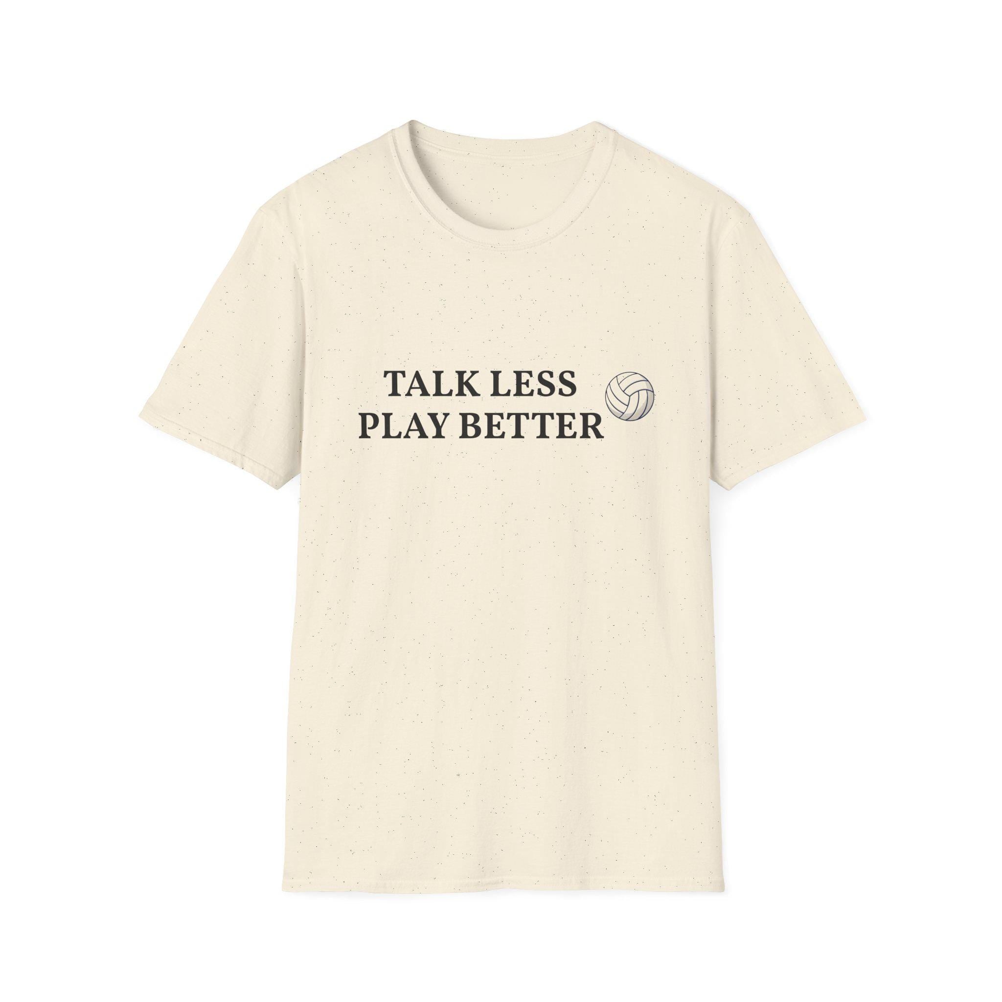 Talk Less Play Better Volleyball T-Shirt | Minimal Sports Tee